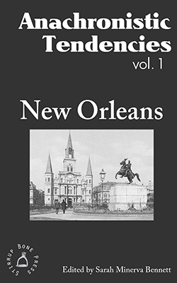 Anachronistic Tendencies Volume 1 New Orleans